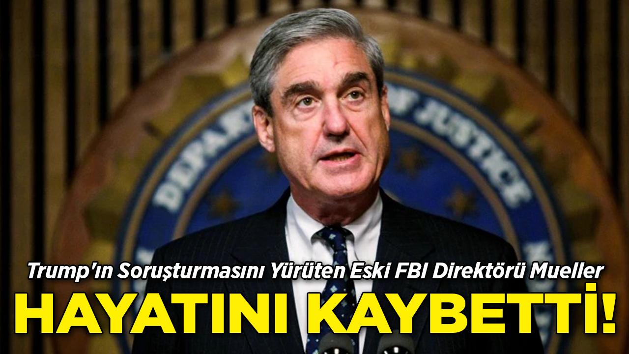 Trump'ın Soruşturmasını Yürüten Eski FBI Direktörü Mueller Hayatını Kaybetti