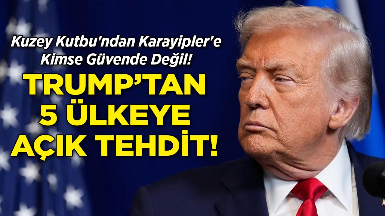Trump'tan 5 Ülkeye Açık Tehdit!