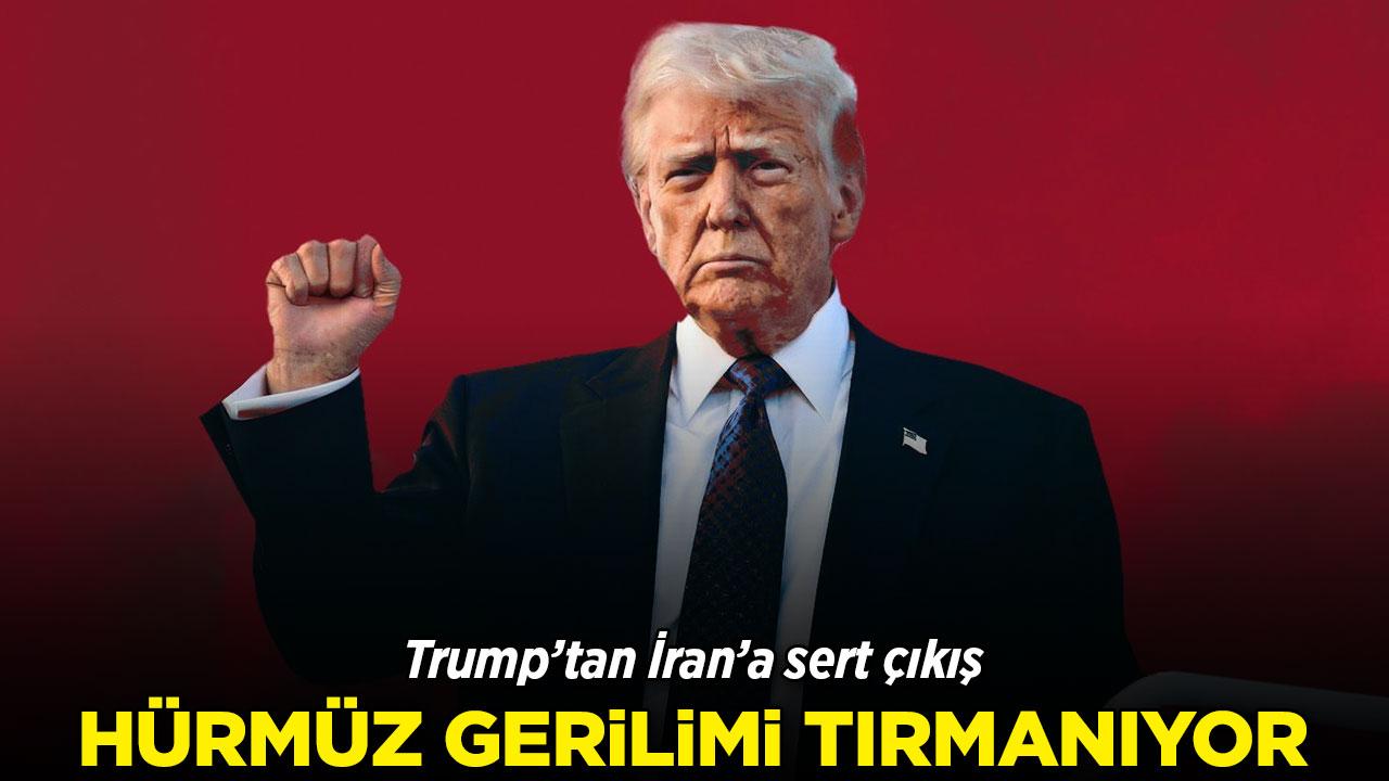 Trump'tan Hürmüz Boğazı çıkışı: İran'a sert mesaj