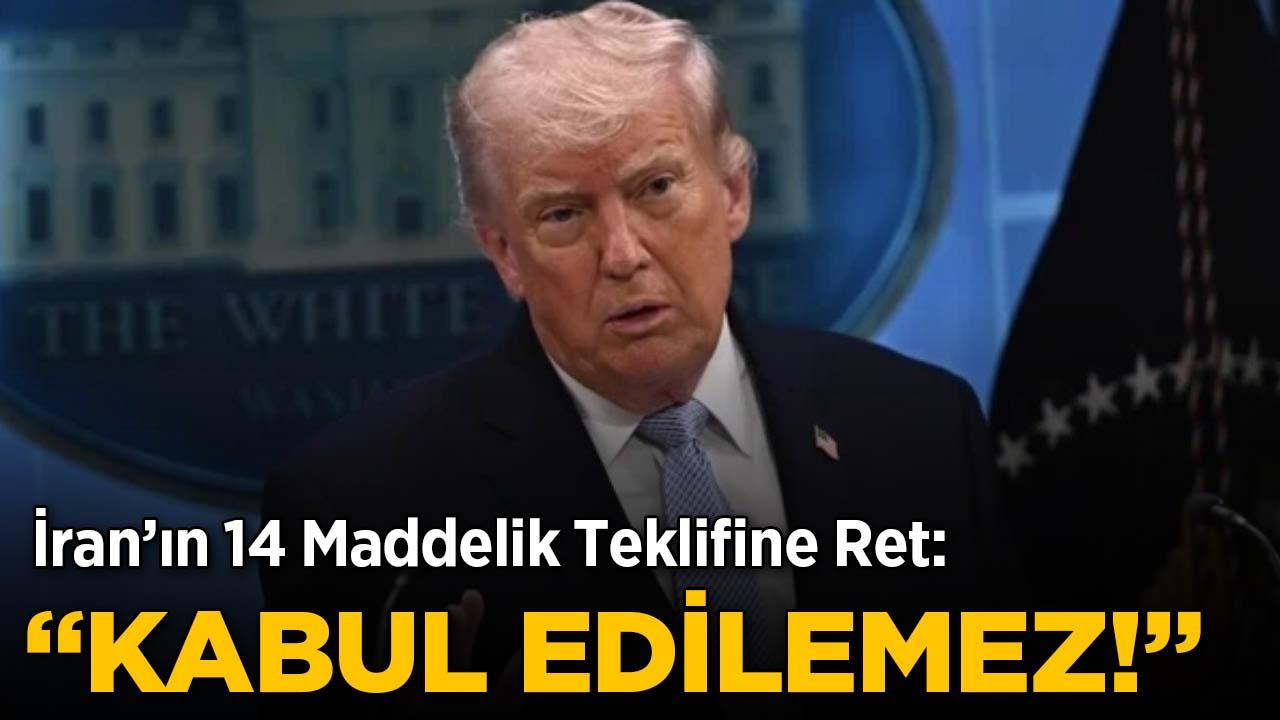 Trump'tan İran'ın teklifine ret: "Kabul edilemez"
