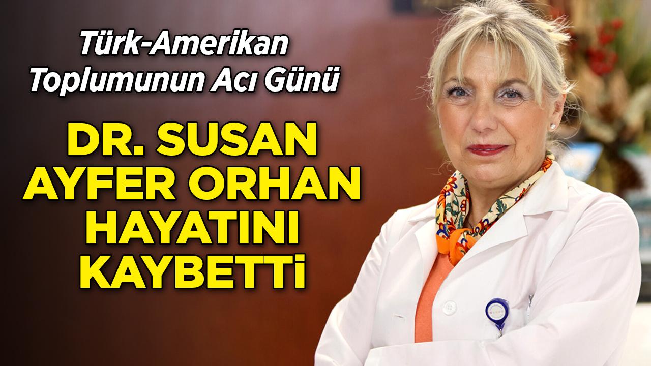Türk-Amerikan toplumunun acı günü: Dr. Susan Ayfer Orhan hayatını kaybetti