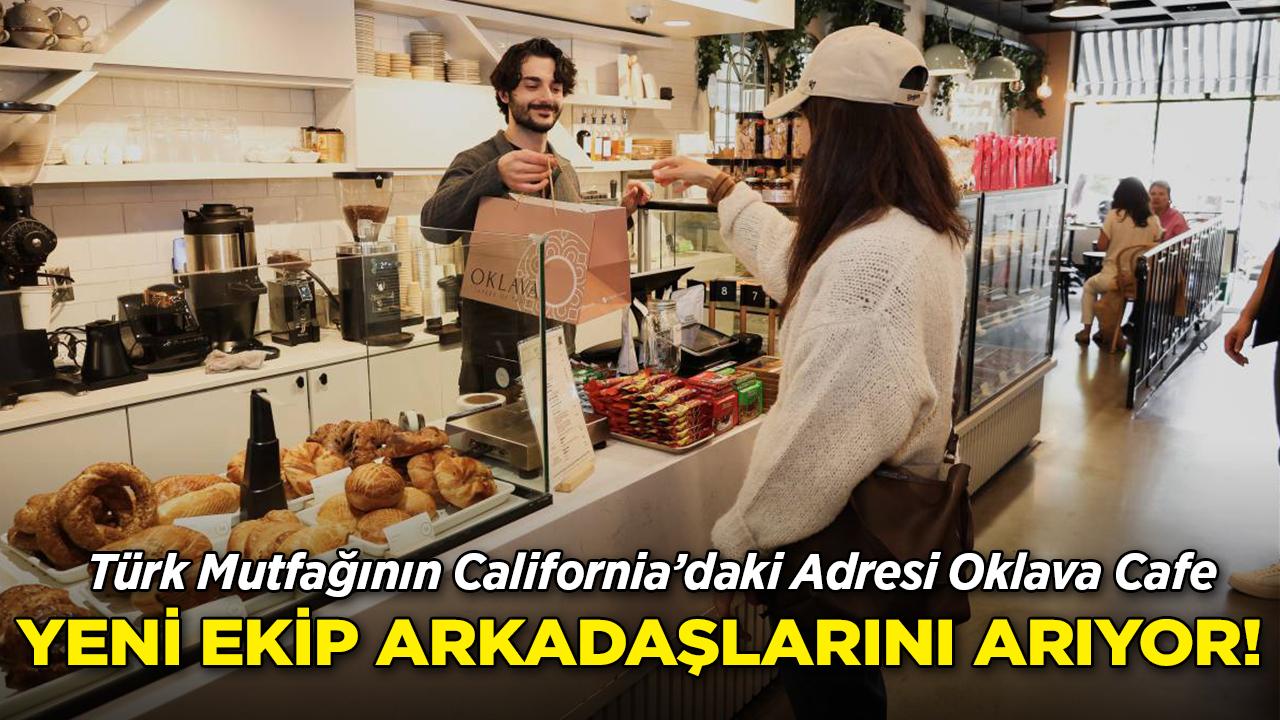 California'da İş Fırsatı: Oklava Cafe Yeni Takım Arkadaşları Arıyor