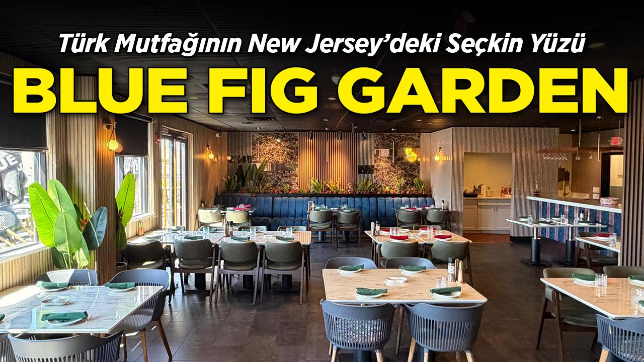 Türk Mutfağının New Jersey'deki Seçkin Yüzü: Blue Fig Garden