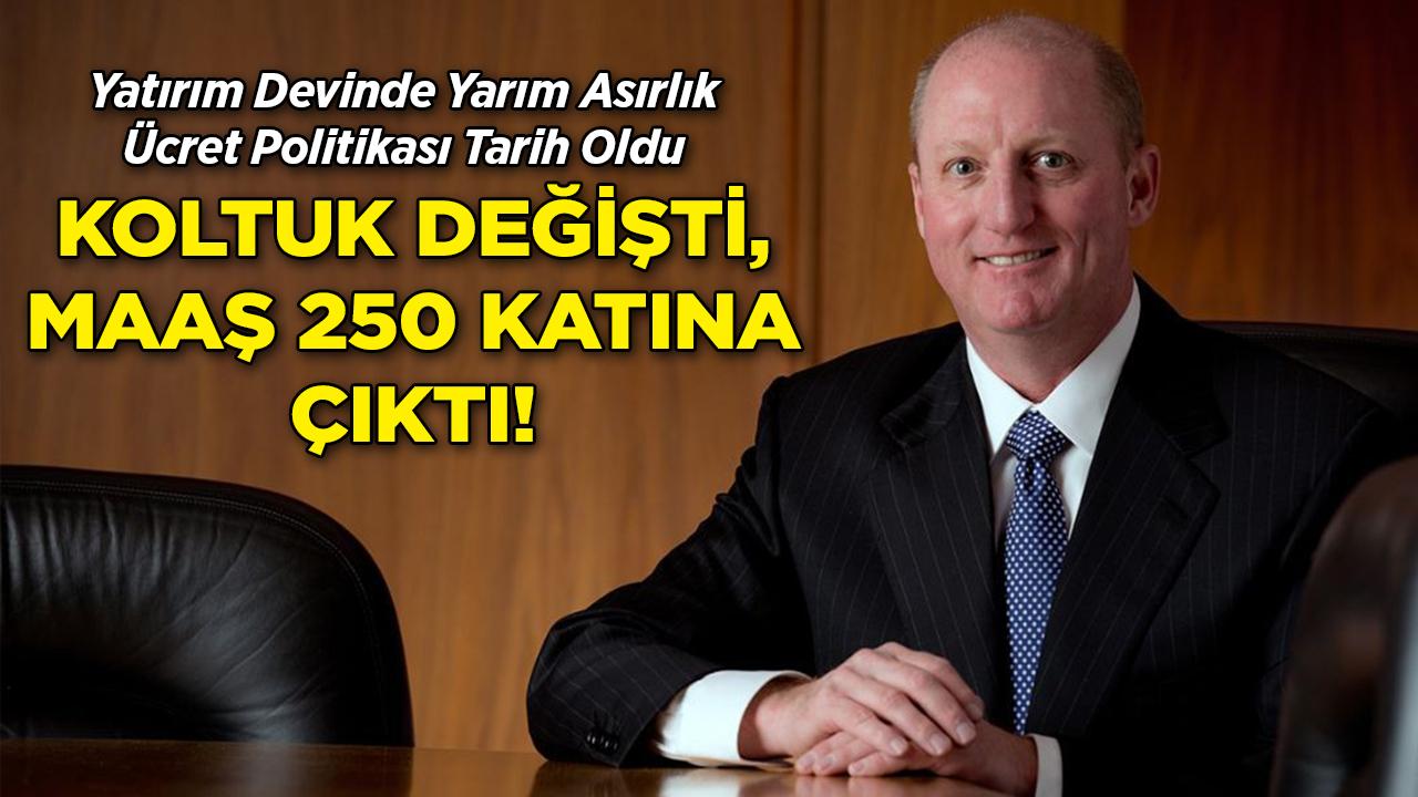 Yatırım Devinde Koltuk Değişti, Maaş 250 Katına Çıktı!
