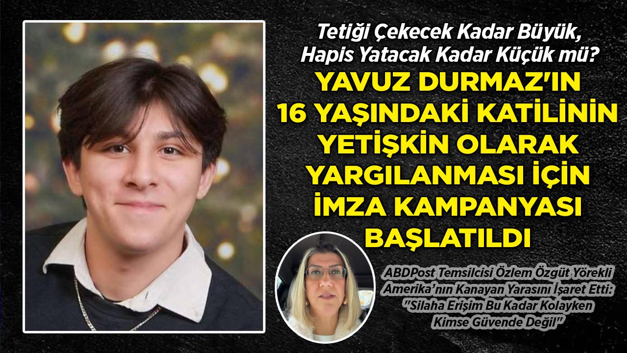 Yavuz Durmaz'ın 16 Yaşındaki Katiline Yetişkin Yargısı Talebi: Dev İmza Kampanyası Başlatıldı!
