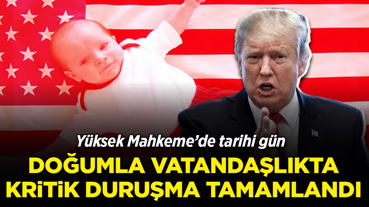 Yüksek Mahkeme'de tarihi gün! Doğumla vatandaşlıkta kritik duruşma tamamlandı